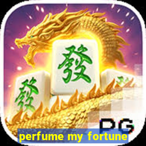 perfume my fortune